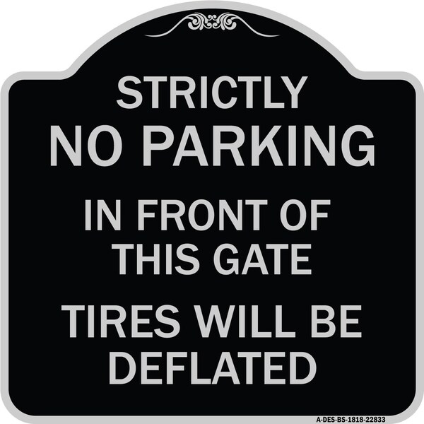 Signmission Strictly No Parking in Front of This Gate Tires Will Deflated Alum Sign, 18" x 18", BS-1818-22833 A-DES-BS-1818-22833 - main